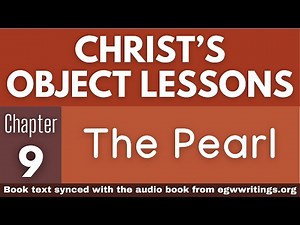 Christ’s Object Lessons – Chapter 09 – The Pearl