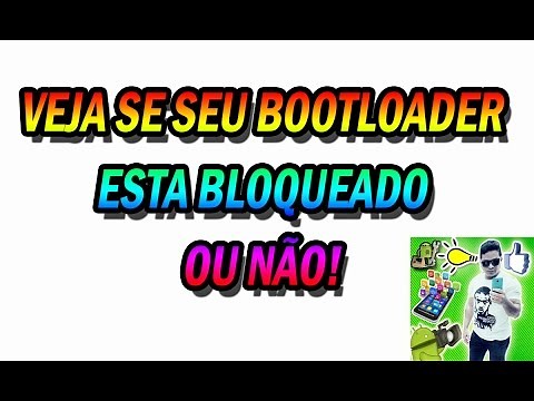 COMO SABER SE O BOOTLOADER ESTA DESBLOQUEADO OU NÃO.