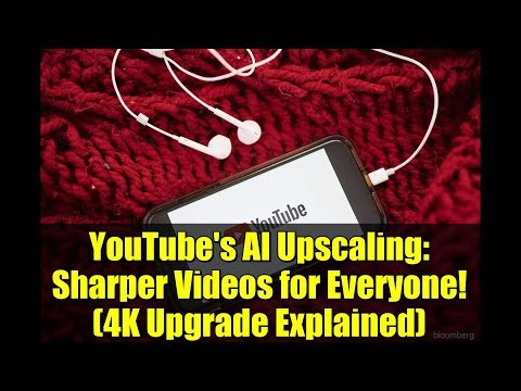 YouTube's AI Upscaling: Sharper Videos for Everyone! (4K Upgrade Explained)