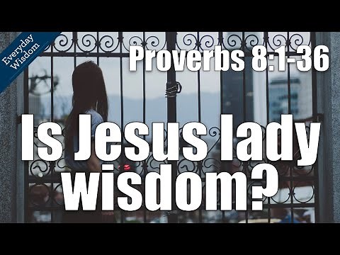 Jesus in Proverbs | Proverbs 8:1-36 Sermon (Is Jesus Lady Wisdom?)