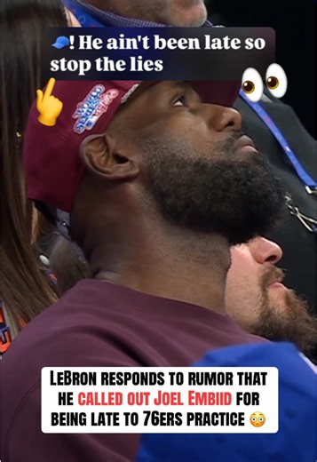 LeBron responds to rumor he called out Joel Embiid for being late