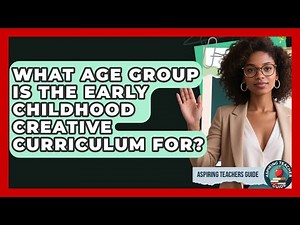 What Age Group Is The Early Childhood Creative Curriculum For? - Aspiring Teacher Guide