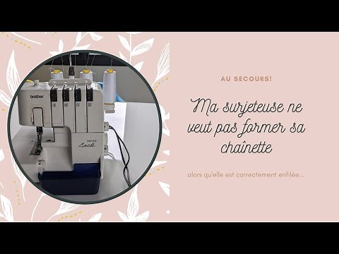 Problème surjeteuse : la chaînette ne se forme pas alors que l'enfilage est correct!