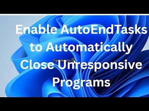Enable AutoEndTasks in Windows 11 to Auto Close Frozen Apps (Fix Not Responding)