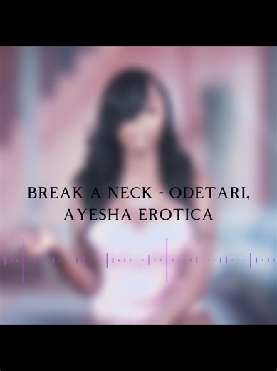 #editaudios BREAK A NECK - ODETARI, AYESHA EROTICA || edit cred: @monty #wockst★rz #foryoupage #soundsforyou #CapCut