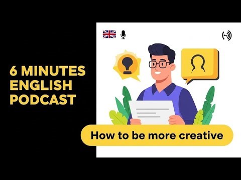 6 Minutes English Podcast: How to be more creative