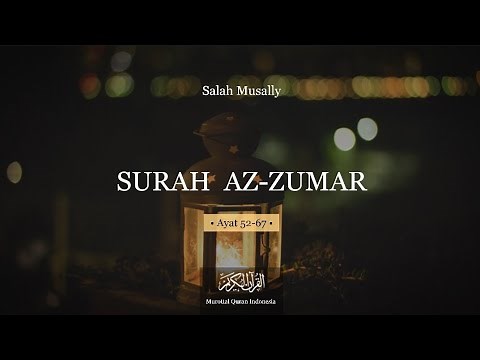 MUROTTAL QURAN || SURAH AZ ZUMAR (Ayat 52-67) || - Salah Al Musally