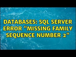 Databases: SQL Server error "Missing family sequence number 2"