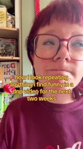 How I Look Repeating Anything I Find Funny in a DnP Video for Two Weeks