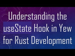 Understanding the useState Hook in Yew for Rust Development