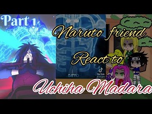 Naruto friend react to Uchiha Madara and he’s power😃😃Part1