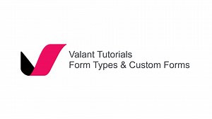 Valant Video Tutorial: Form Types and Custom Forms Tutorial