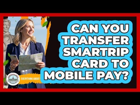 Can You Transfer SmarTrip Card To Mobile Pay?