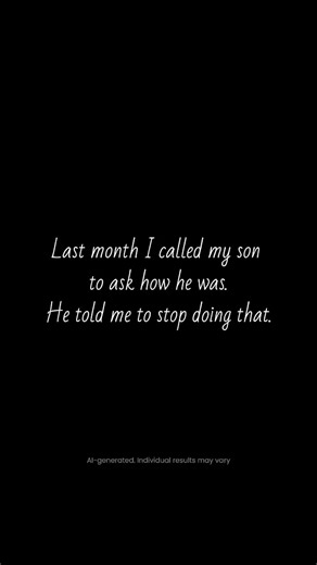 Last month I called my son to ask how he was. He told me to stop doing that. "Mom. I'm 33. I don't need you checking on me every two days. Please just... give me space." And he hung up. I sat there replaying his voice. The irritation. The exhaustion. Like I was a problem to manage. I didn't call back. I just sat there. Holding my phone. Not knowing what to do with my hands. This isn't the first time. I do everything for my children. Always have. Every school play, every fever, every heartbreak. 