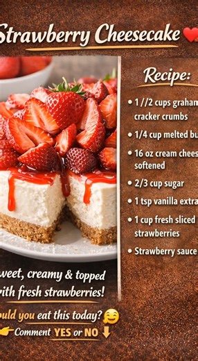 🍓 Classic Cheesecake Recipe 🧾 Ingredients For the crust: 200 g graham crackers (or digestive biscuits) 100 g melted butter For the filling: 400 g cream cheese (softened) 1 cup sugar 2 eggs 1 tsp vanilla extract 1 cup heavy cream Topping (optional): Strawberry sauce 🍓 Fresh fruits or chocolate 👩‍🍳 Instructions Crush the biscuits and mix with melted butter Press the mixture firmly into the bottom of a pan Beat cream cheese and sugar until smooth Add eggs, vanilla, and heavy cream — mix well P