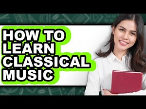 How To Learn Classical Music - Easy Guide