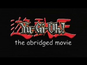 Yu-Gi-Oh: The Abridged Movie