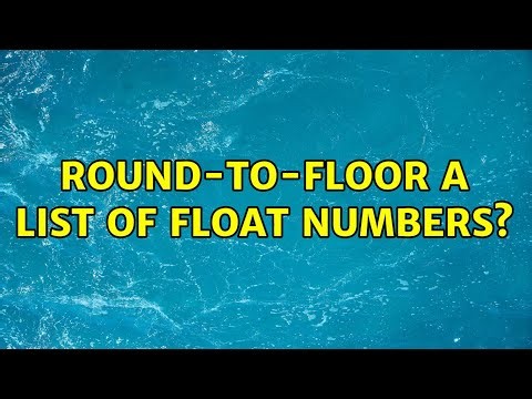 Round-to-floor a list of float numbers? (2 Solutions!!)