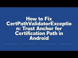 How to Fix CertPathValidatorException: Trust Anchor for Certification Path in Android