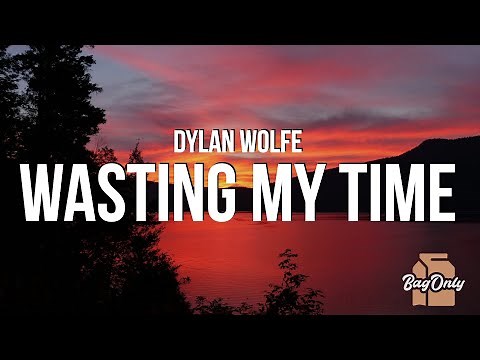 Dylan Wolfe - Wasting My Time (Lyrics)