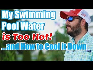 My Swimming Pool Water is too Hot! ...and How to Cool it Down