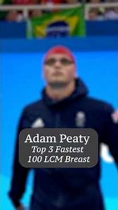 Adam Peaty 100 LCM Breaststroke: Top 3 Swims