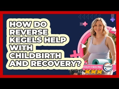 How Do Reverse Kegels Help With Childbirth And Recovery? - Fertility Fitness Pro