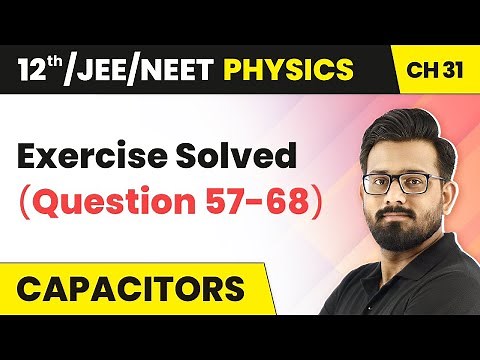 Class 12 Physics HC Verma | Chapter 31 Capacitors - Exercise Solved (Question 57-68) 2022-23