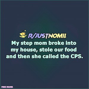 308K views · 5.1K reactions | My step mom b'roke into my house, s'tole our food and then she called the CPS. | Pure Drama | Facebook