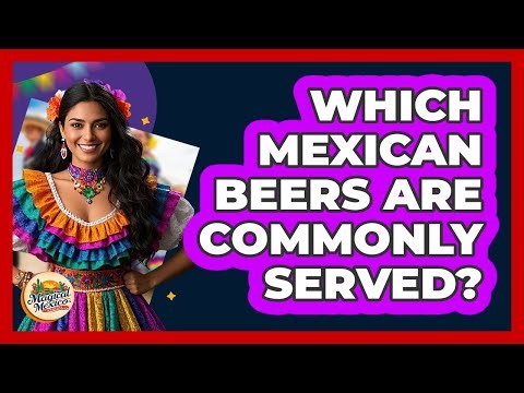 Which Mexican beers are commonly served?