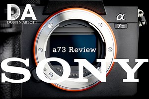 Sony a73 (a7III) Review - DustinAbbott.net