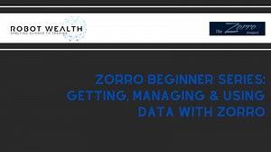 Zorro Beginner Series: Getting, Managing and Using Data with Zorro
