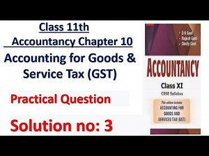 Accounting for Goods and Services Tax (GST) DK GOEL Class 11 Solution no: 3