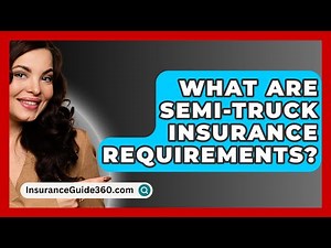 What Are Semi-Truck Insurance Requirements? - InsuranceGuide360.com