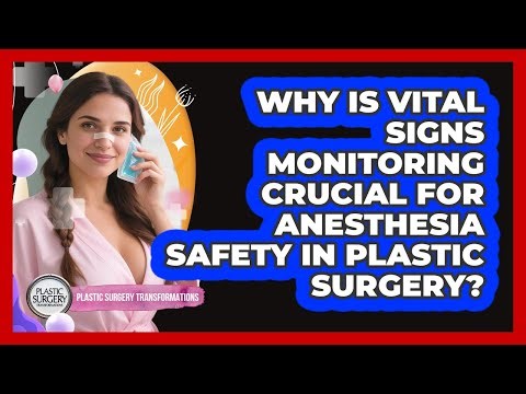 Why Is Vital Signs Monitoring Crucial For Anesthesia Safety In Plastic Surgery?