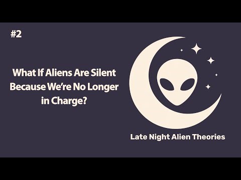 What If Aliens Are Silent Because We’re No Longer in Charge? | Late Night Alien Theories EP 2
