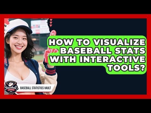 How To Visualize Baseball Stats With Interactive Tools? - Baseball Statistics Vault