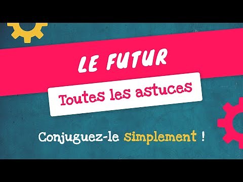 MAITRISE la CONJUGAISON du FUTUR SIMPLE en 5 minutes !