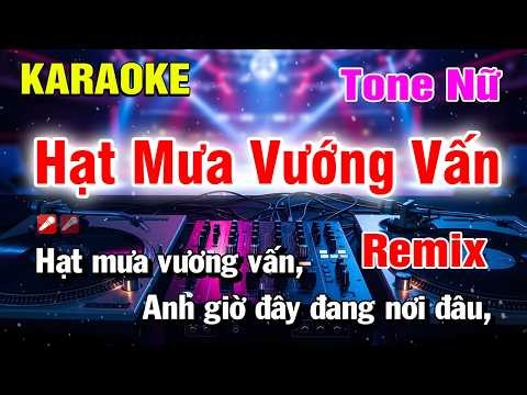Karaoke Hạt Mưa Vương Vấn Tone Nữ Remix Hay Nhất | Hoàng Luân