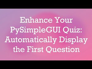 Enhance Your PySimpleGUI Quiz: Automatically Display the First Question