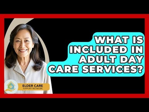 What Is Included In Adult Day Care Services? - Elder Care Support Network