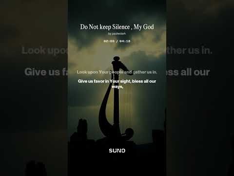 Do Not keep Silence , My God