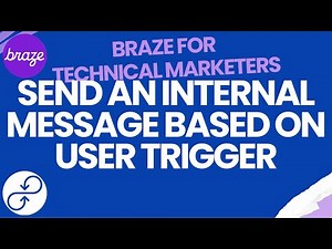 BRAZE TUTORIAL - Send An Internal Message Based On User Trigger