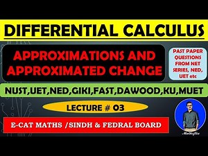 DIFFERENTIAL CALCULUS [ APPROXIMATIONS AND APPROXIMATED CHANGE ] ~LECTURE 03