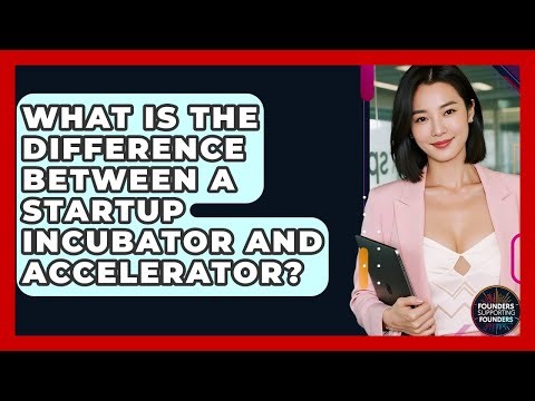 What Is The Difference Between A Startup Incubator And Accelerator? - Founders Supporting Founders
