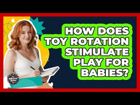 How Does Toy Rotation Stimulate Play For Babies? - The Millennial Mother