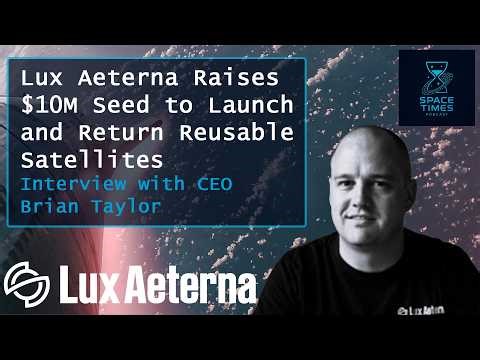 Lux Aeterna is Launching Reusable Spacecraft after $10M Seed Round | Interview with CEO Brian Taylor