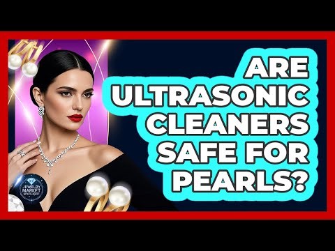 Are Ultrasonic Cleaners Safe for Pearls?