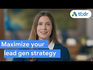 TL;DR: Generate more leads with Google Ads