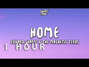 [ 1 HOUR ] Edward Sharpe & The Magnetic Zeros - Home ((Lyrics))